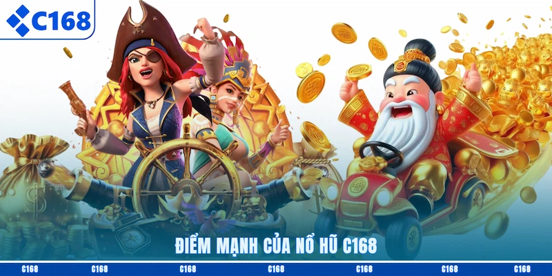 Điểm mạnh của Nổ hũ C168